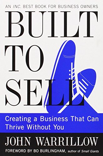 Built To Sell: Creating A Business That Can Thrive Without You By John Warrillow(2012-12-24)