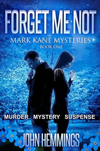 FORGET ME NOT - MARK KANE MYSTERIES - BOOK ONE : A MURDER MYSTERY AND SUSPENSE THRILLER SERIES. A WHODUNIT WITH A TWIST IN THE TAIL.