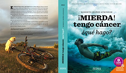 ¡Mierda! Tengo cáncer. ¿qué hago?: Una historia de vida y una guía para vivir mejor (Spanish Edition)