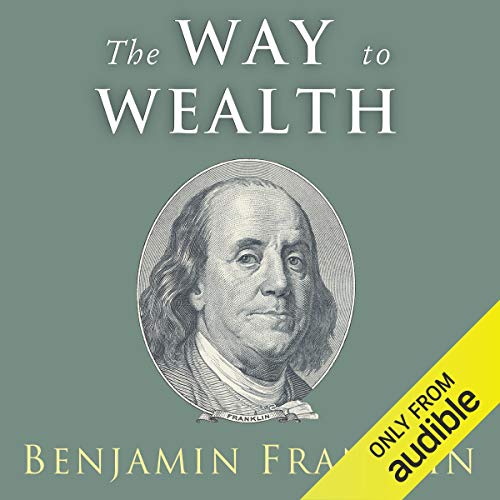 The Way to Wealth: Ben: Ben Franklin on Money and Success