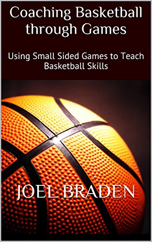 Coaching Basketball through Games: Using Small Sided Games to Teach Basketball Skills