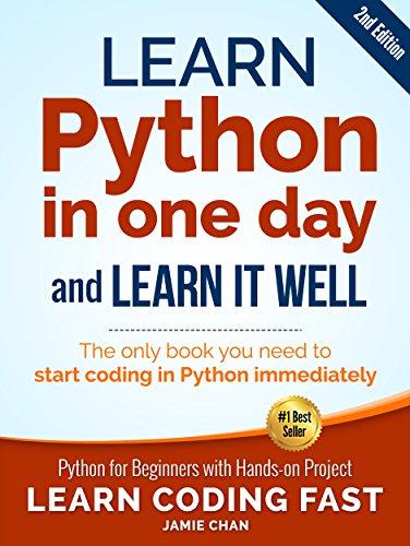 Python (2nd Edition): Learn Python in One Day and Learn It Well. Python for Beginners with Hands-on Project. (Learn Coding Fast with Hands-On Project Book 1)