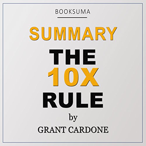 Summary of The 10X Rule by Grant Cardone