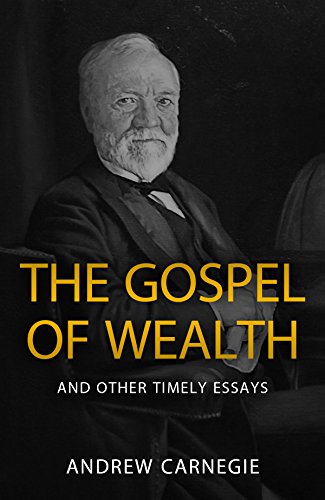 The Gospel of Wealth and Other Timely Essays