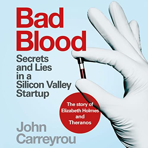 Bad Blood: Secrets and Lies in a Silicon Valley Startup