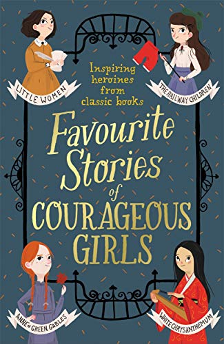 Favourite Stories of Courageous Girls: inspiring heroines from classic children