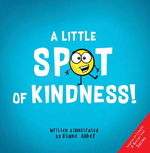 A Little SPOT of Kindness! (Inspire to Create A Better You!)