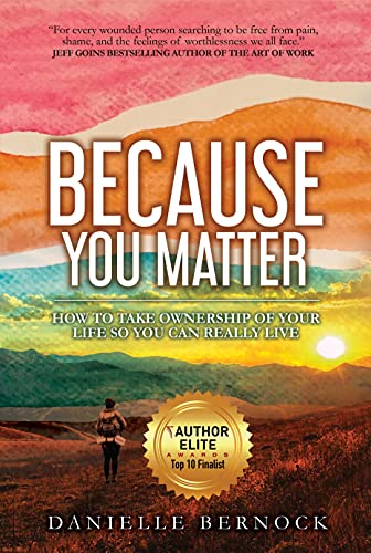 Because You Matter: How to Take Ownership of Your Life So You Can Really Live