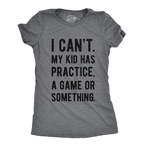 Crazy Dog Womens T Shirt I Cant My Kid Has Practice A Game Or Something Funny Best Mom Ever Tee Wine Mama Happy Mothers Day Shirt Cool Mom Busy Doing mom Stuff Dark Heather Grey S