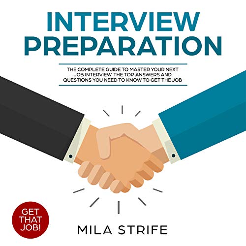 INTERVIEW PREPARATION: the complete guide to master your next job interview. The topic and answer you need to know to get the job.