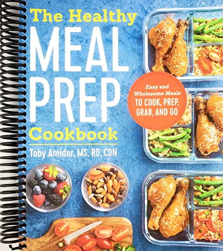 The Healthy Meal Prep Cookbook: Easy and Wholesome Meals to Cook, Prep, Grab, and Go (Spiral Bound) [Spiral-bound]