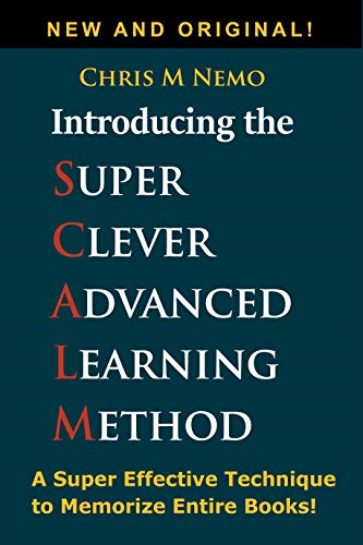 Introducing... The Super Clever Advanced Learning Method (SCALM): A Universal Method to Learn Any Subject and to Memorize Entire Books!