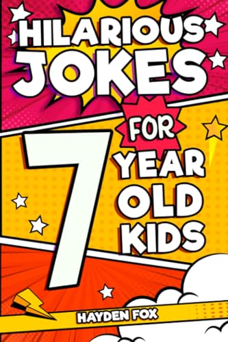 Hilarious Jokes For 7 Year Old Kids: An Awesome LOL Gag Book For Young Boys and Girls Filled With Tons of Tongue Twisters, Rib Ticklers, Side Splitters, and Knock Knocks (Hilarious Jokes for Kids)