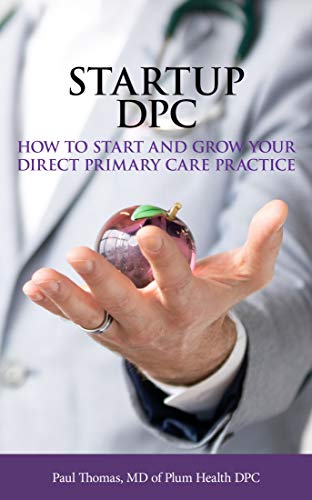 Startup DPC: How To Start And Grow Your Direct Primary Care Practice