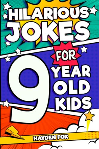 Hilarious Jokes For 9 Year Old Kids: An Awesome LOL Gag Book For Tween Boys and Girls Filled With Tons of Tongue Twisters, Rib Ticklers, Side Splitters, and Knock Knocks (Hilarious Jokes for Kids)