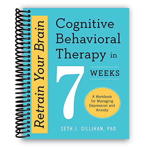 Retrain Your Brain: Cognitive Behavioral Therapy in 7 Weeks: A Workbook for Managing Depression and Anxiety [Spiral-bound]