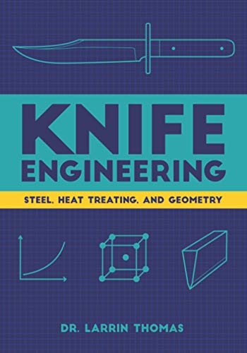 Knife Engineering: Steel, Heat Treating, and Geometry