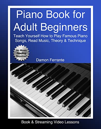 Piano Book for Adult Beginners: Teach Yourself How to Play Famous Piano Songs, Read Music, Theory & Technique (Book & Streaming Video Lessons)