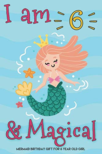 I Am 6 And Magical Mermaid Birthday Gift For 6 Year Old Girl: 6th Mermaid Journal Sketchbook, Cut Birthday Gift For Little Girl Age 6, Mermaid Gifts For 6 Year Old Girls