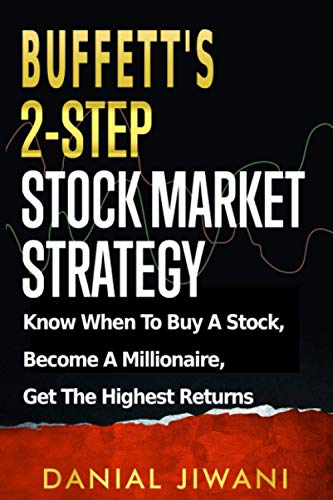 Buffett’s 2-Step Stock Market Strategy: Know When to Buy A Stock, Become a Millionaire, Get The Highest Returns