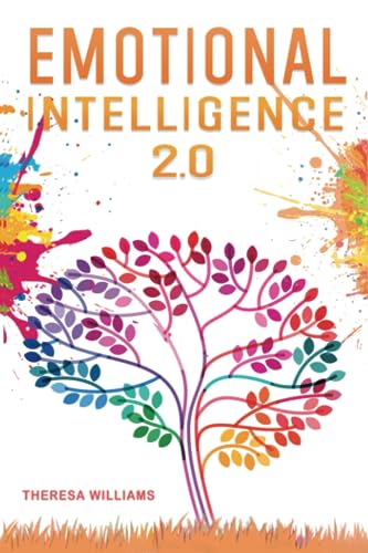 Emotional Intelligence 2.0: A Practical Guide to Master your Emotions. Stop Overthinking and Discover the Secrets to Increase your Mental Toughness, Self Discipline and Leadership Abilities