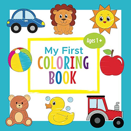 My First Coloring Book Ages 1+: Toddler Coloring Book | Adorable Children