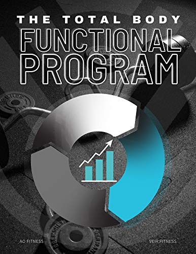 The Total Body Functional Program: Fitness, Nutrition, & Mindset: At Home & In Gym Workout Nutrition Mindset Coaching Blueprint for All Health and Wellness Goals