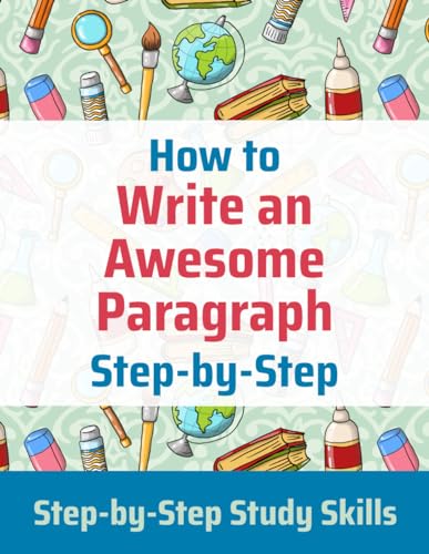 How to Write an Awesome Paragraph Step-by-Step: Step-by-Step Study Skills