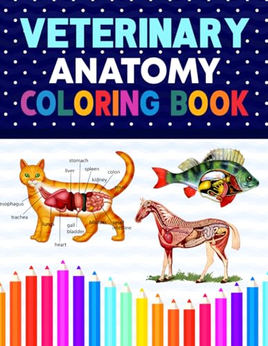 Veterinary Anatomy Coloring Book: Dog Cat Horse Frog Bird Anatomy Coloring Book. Perfect gift For All Ages Kids 4, 5, 6, 7, 8, 9 & 10. Vet tech ... Veterinary & Zoology Anatomy Coloring Book.