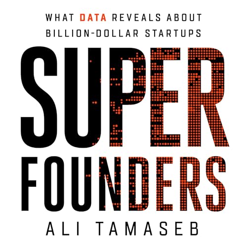 Super Founders: What Data Reveals About Billion-Dollar Startups