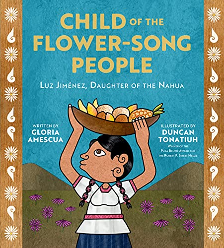 Child of the Flower-Song People: Luz Jiménez, Daughter of the Nahua