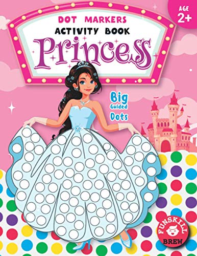 Dot markers activity book princess: Cute Princesses, Mermaids, Unicorns: Easy Guided BIG DOTS | Do a dot page a day | Gift For Kids Ages 1-3, 2-4, ... Activity Book | Dot coloring book for girls