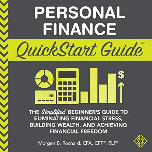 Personal Finance QuickStart Guide: The Simplified Beginner’s Guide to Eliminating Financial Stress, Building Wealth, and Achieving Financial Freedom (QuickStart Guides™ - Finance)