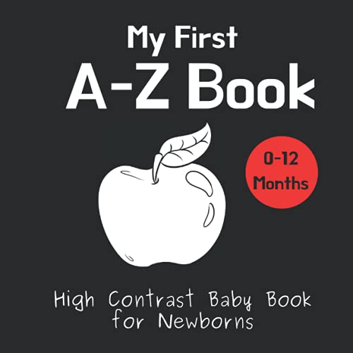 My First A-Z Book - High Contrast Baby Book for Newborns: Black and White Pictures for 0-12 Months; Alphabet Themed Images to Develop your Babies Eyesight; Makes a Great New Baby Gift