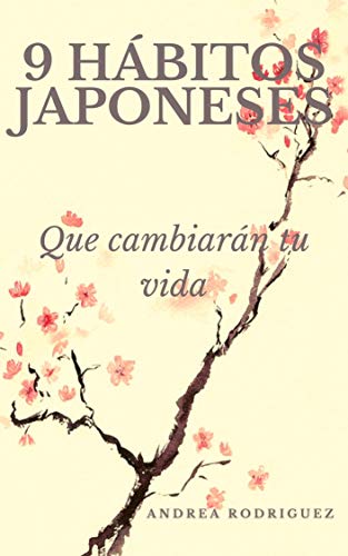 9 HÁBITOS JAPONESES: Que cambiarán tu vida (Spanish Edition)