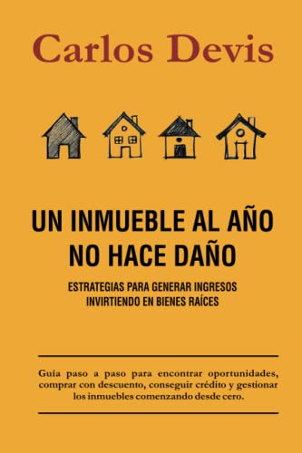 Un Inmueble Al Año No Hace Daño (Spanish Edition)