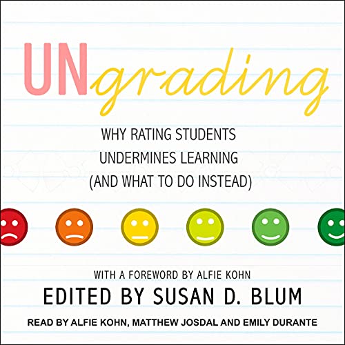 Ungrading: Why Rating Students Undermines Learning (and What to Do Instead)