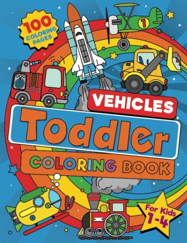 Toddler Vehicle Coloring Book: 100 BIG Pages Full of Easy to Color Vehicles – Trucks, Trains, Rescue, Space, Planes, Tractors, Diggers and More Things ... Kids Ages 1-4. (Toddler Coloring)