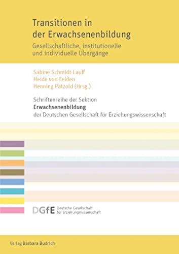 Transitionen in der Erwachsenenbildung: Gesellschaftliche, institutionelle und individuelle Übergänge (Schriftenreihe der Sektion Erwachsenenbildung der ... (DGfE)) (German Edition)