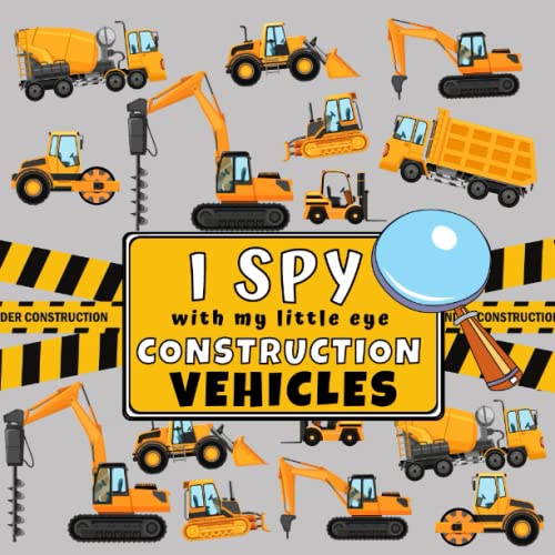 I Spy With My Little Eye Construction Vehicles: I Spy Book For Kids Ages 2-5, Toddlers and Preschoolers, Fun Picture Puzzle Game with Trucks, Excavators, Diggers and more