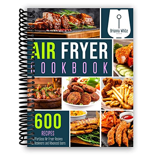 Air Fryer Cookbook: 600 Effortless Air Fryer Recipes for Beginners and Advanced Users