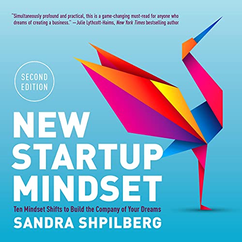 New Startup Mindset: Ten Mindset Shifts to Build the Company of Your Dreams