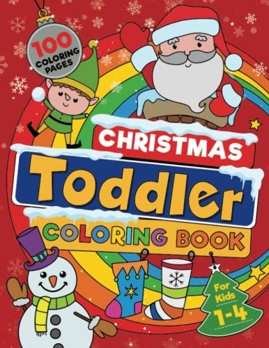 Christmas Toddler Coloring Book: 100 BIG, Easy To Color, Fun And Festive Christmas Designs To Color And Learn This Holiday Season. For Ages 1-4.