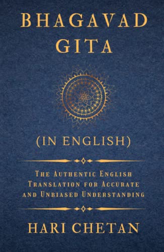 Bhagavad Gita (in English): The Authentic English Translation for Accurate and Unbiased Understanding (The Bhagavad Gita Series)