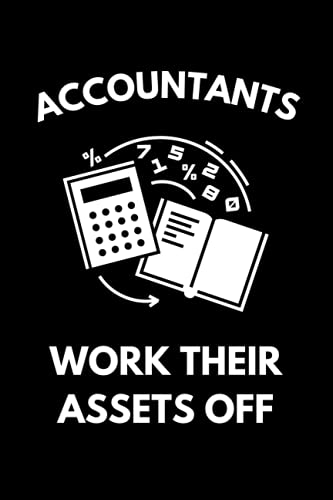 Accountants Work Their Assets Off: Funny Accounting Notebook With Lined Pages, A Great Appreciation Gift Idea For Accountants