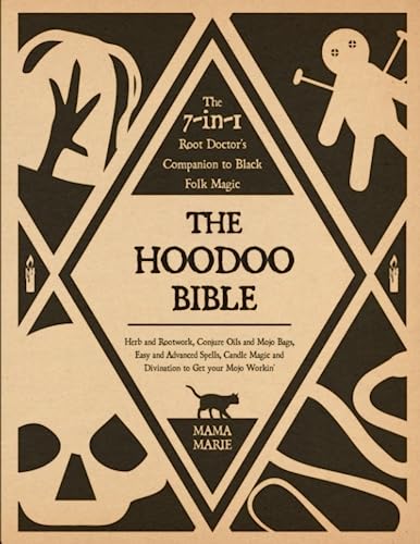 The Hoodoo Bible • The 7-in-1 Root Doctor’s Companion to Black Folk Magic: Herb and Rootwork, Conjure Oils and Mojo Bags, Easy and Advanced Spells, Candle Magic and Divination to Get your Mojo workin’