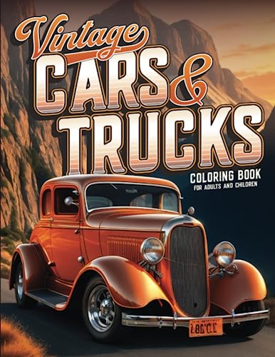 Vintage Cars and Trucks a Coloring Book for Adults and Children: Muscle Cars Classic Trucks Vintage Hot Rods Adult Coloring Book - 60 Stress Relieving ... and Fun (Car Lovers Coloring Books)