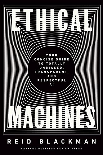 Ethical Machines: Your Concise Guide to Totally Unbiased, Transparent, and Respectful AI