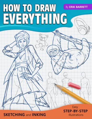 How To Draw Everything: Simple Sketching And Inking Step By Step Lessons (Beginner Drawing Guides)