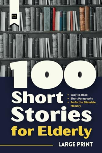 100 Short Stories for Elderly: Large Print, Easy -to -Read and Short Paragraphs - Perfect to Stimulate Memory (Short Stories in Large Print)